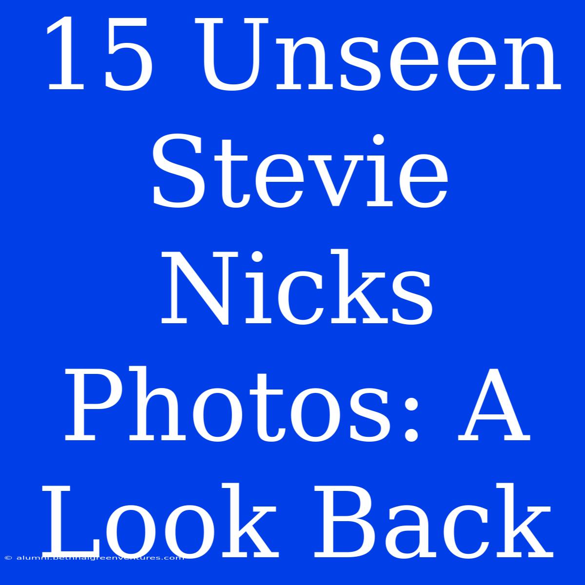 15 Unseen Stevie Nicks Photos: A Look Back