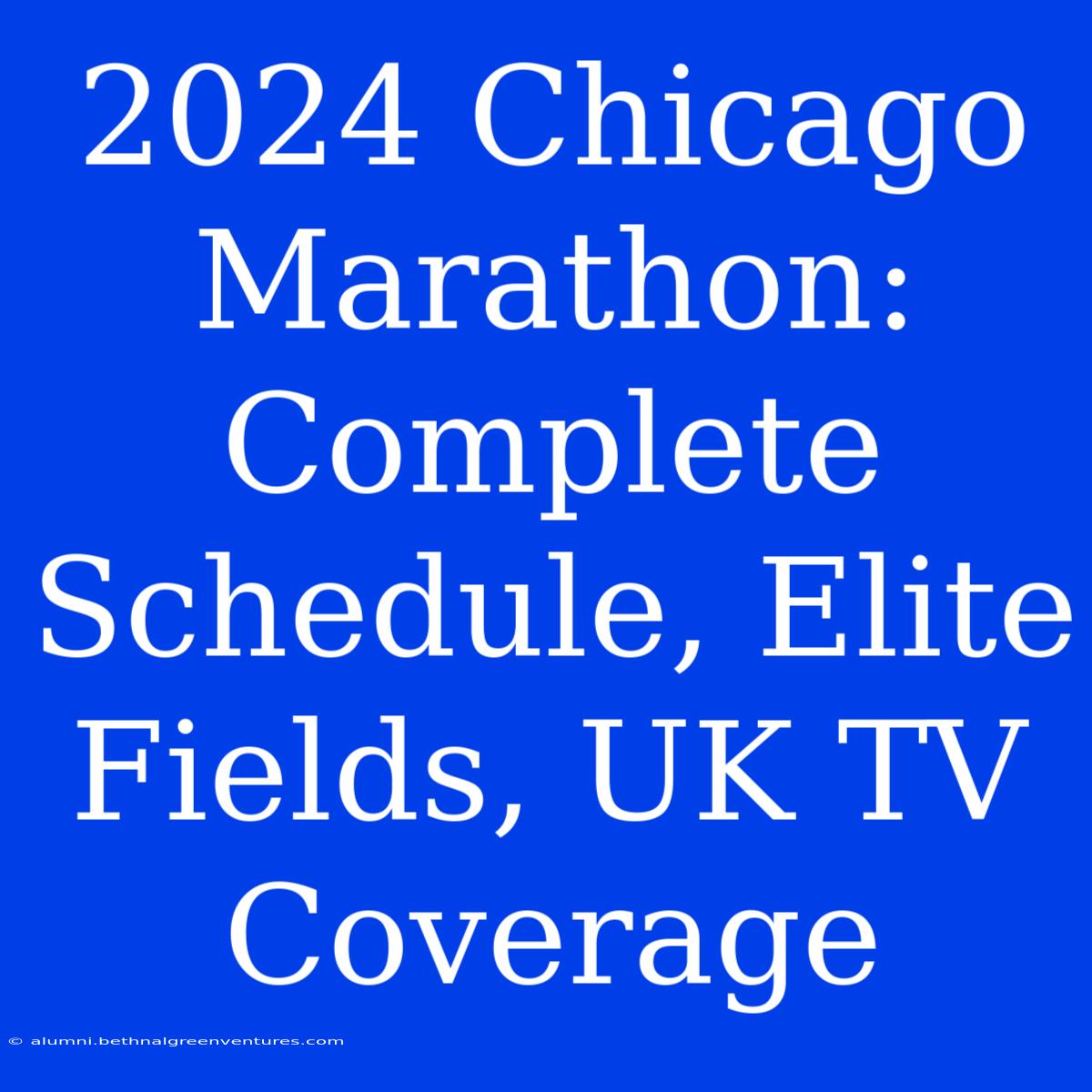 2024 Chicago Marathon: Complete Schedule, Elite Fields, UK TV Coverage