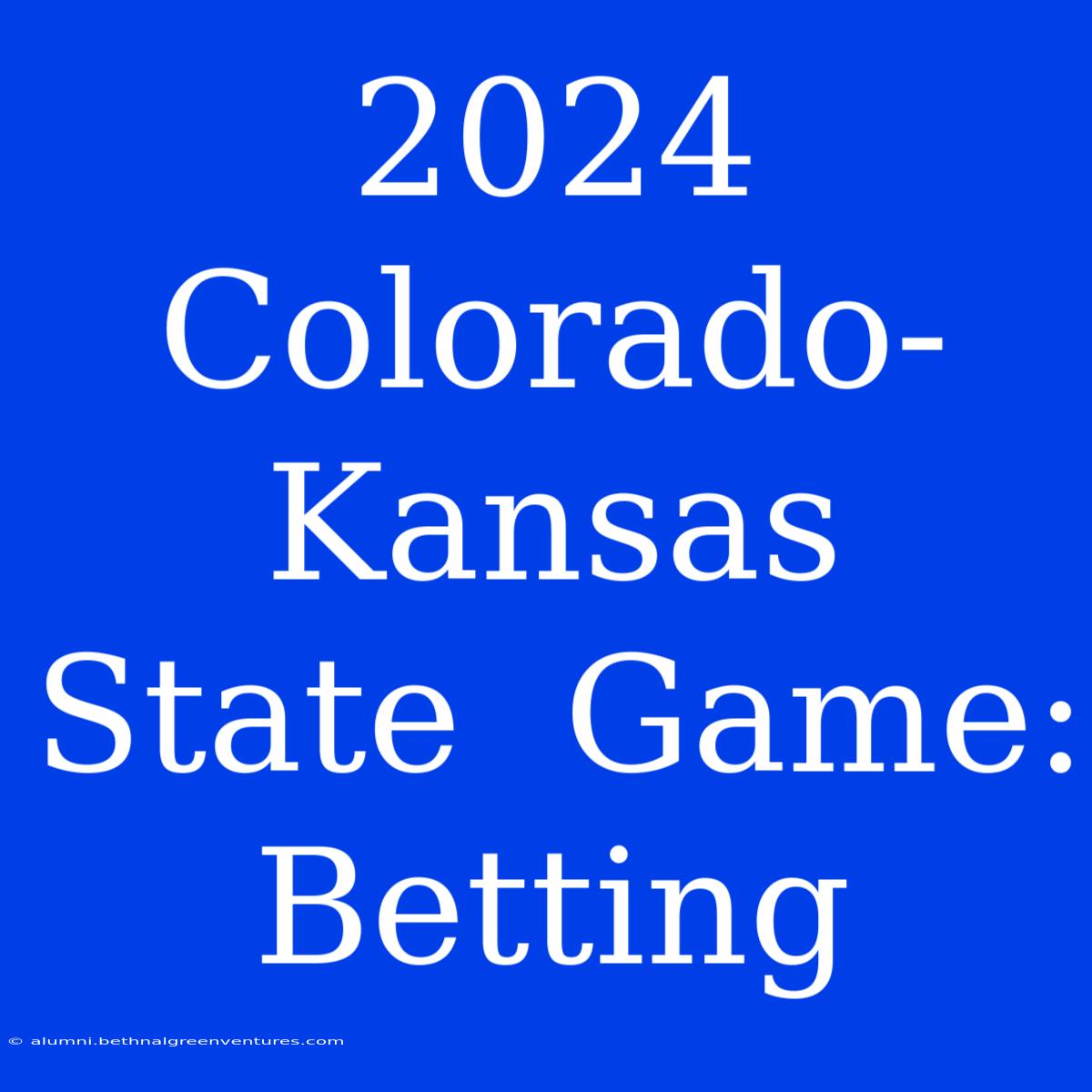 2024  Colorado-Kansas State  Game:  Betting 