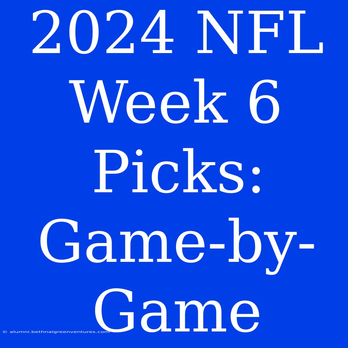 2024 NFL Week 6 Picks:  Game-by-Game 