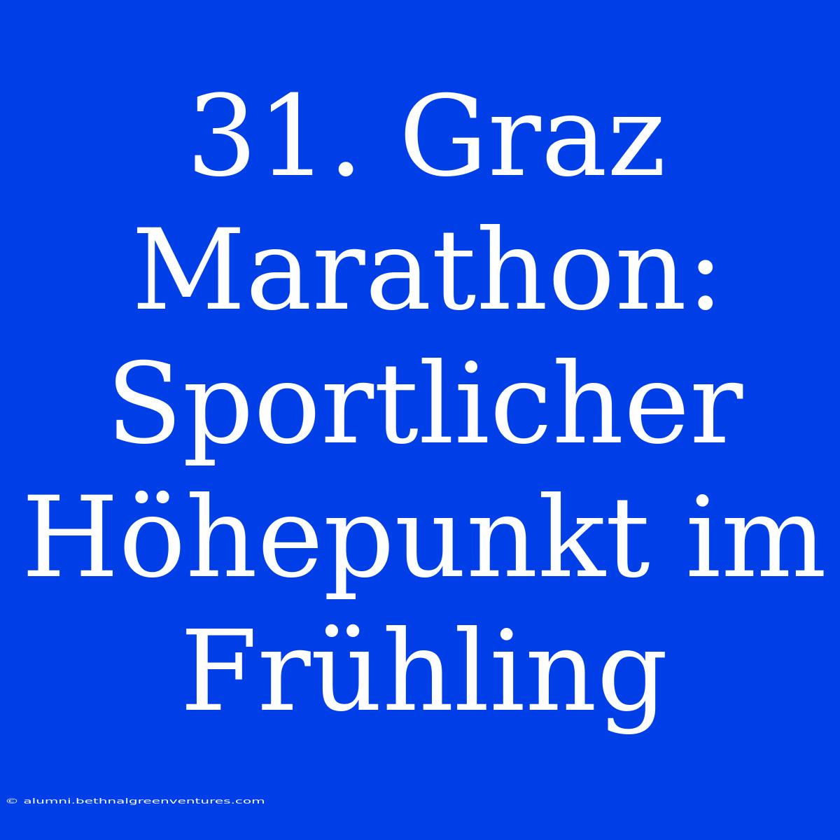 31. Graz Marathon: Sportlicher Höhepunkt Im Frühling 