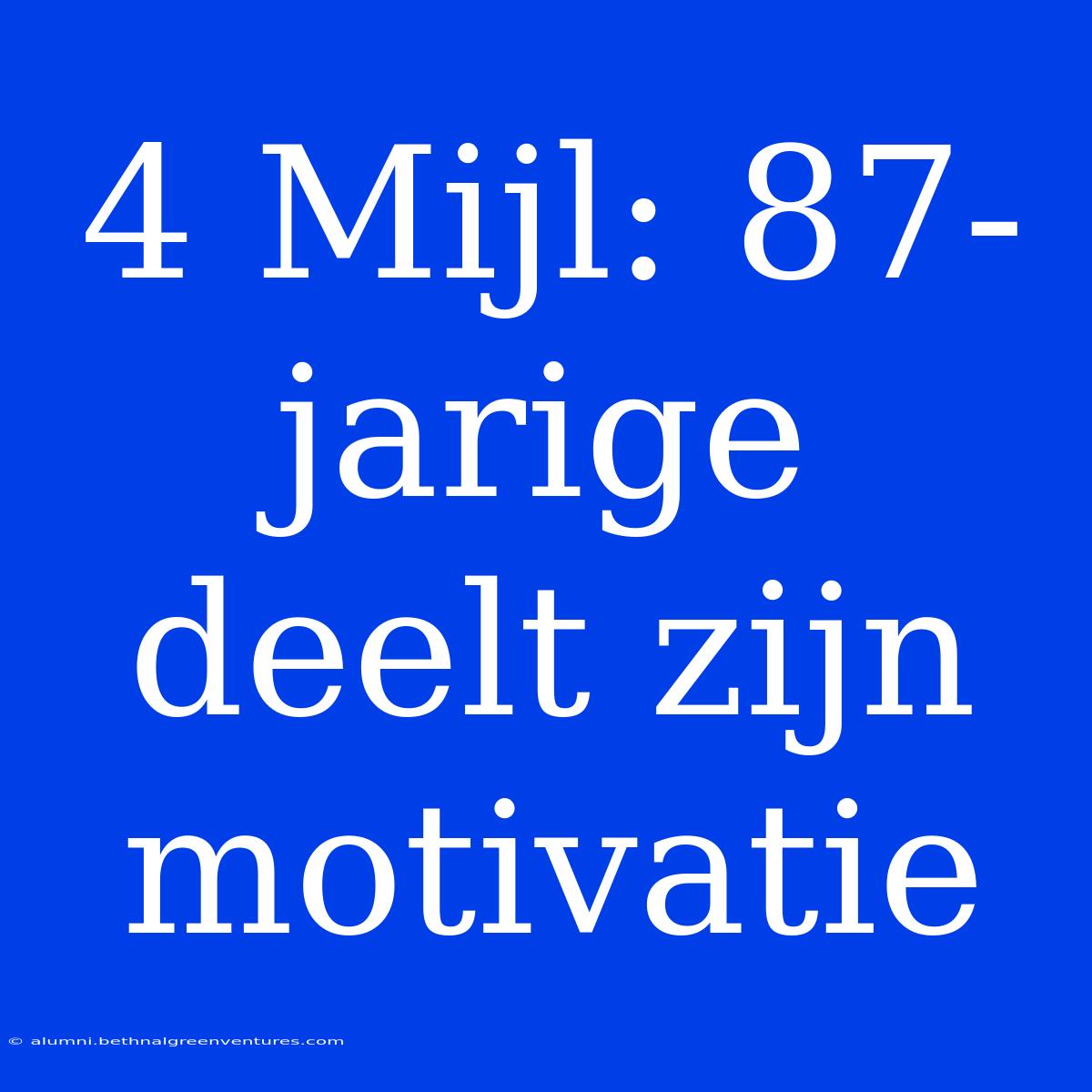 4 Mijl: 87-jarige Deelt Zijn Motivatie