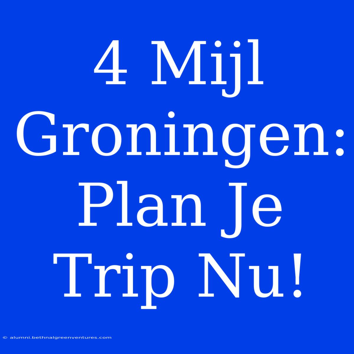 4 Mijl Groningen: Plan Je Trip Nu!