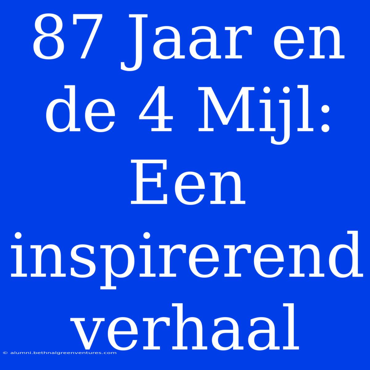 87 Jaar En De 4 Mijl: Een Inspirerend Verhaal