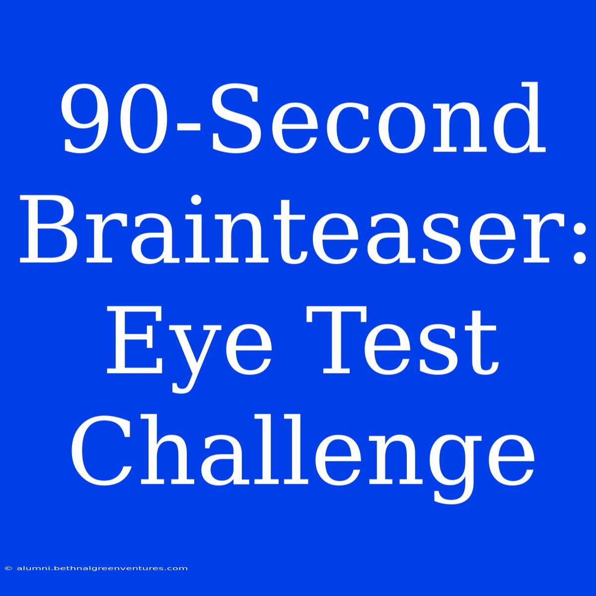 90-Second Brainteaser:  Eye Test Challenge