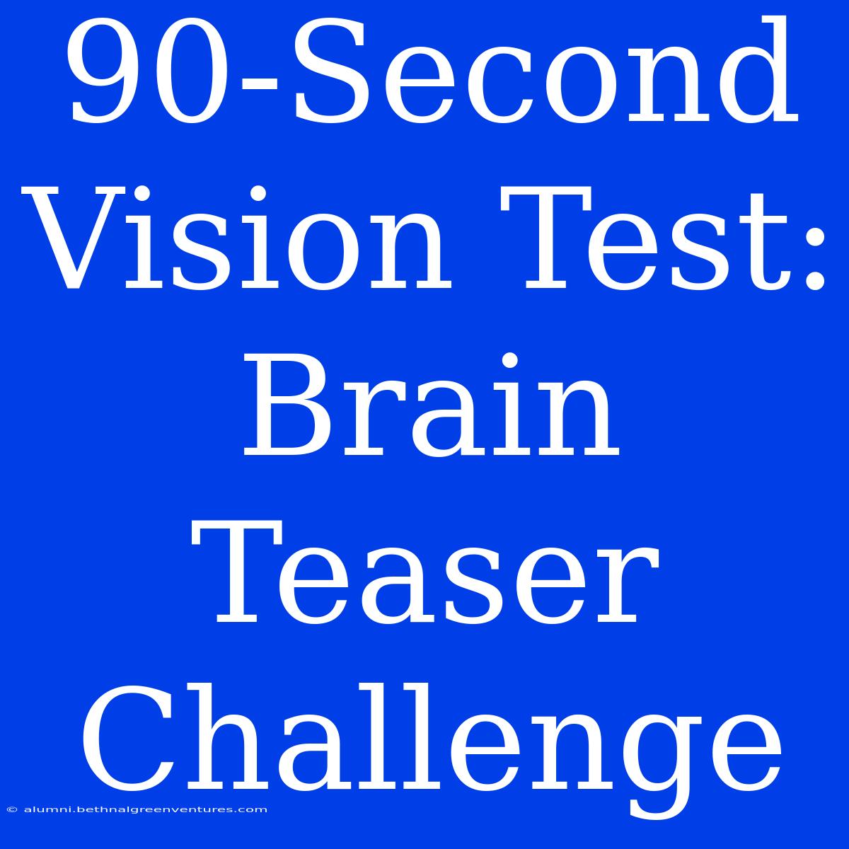 90-Second Vision Test:  Brain Teaser Challenge