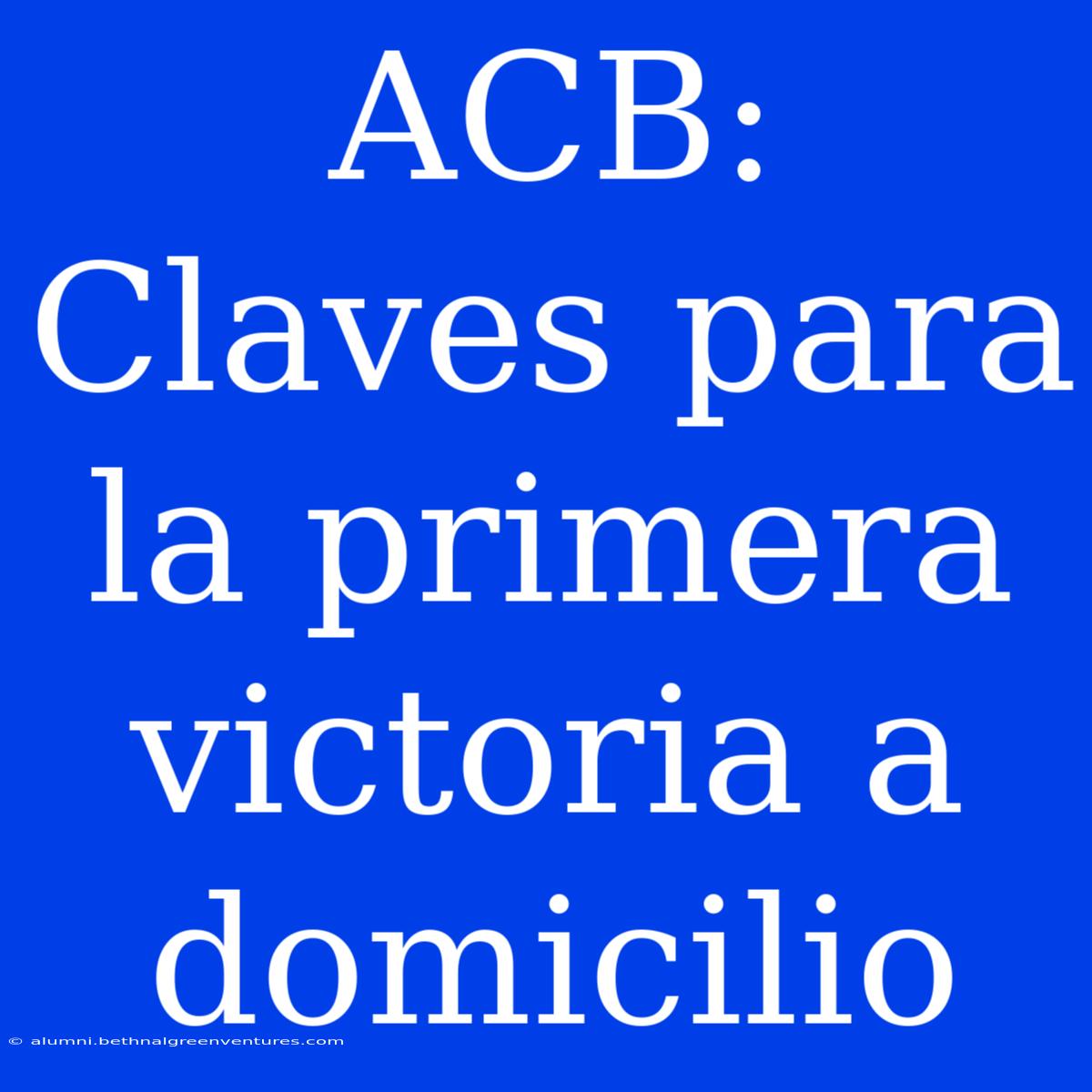 ACB: Claves Para La Primera Victoria A Domicilio