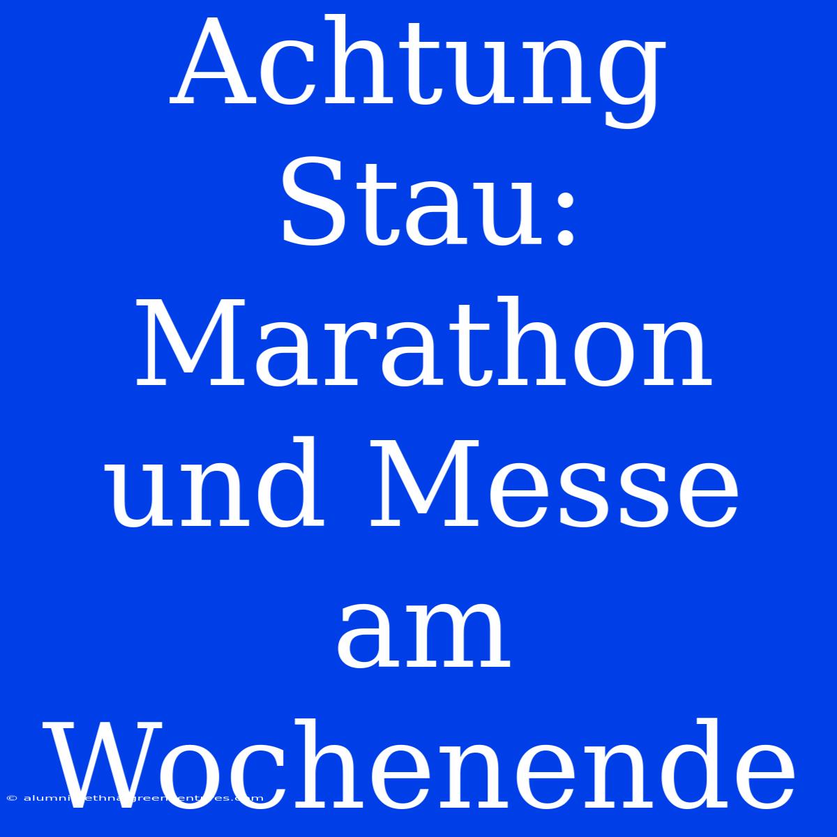 Achtung Stau: Marathon Und Messe Am Wochenende