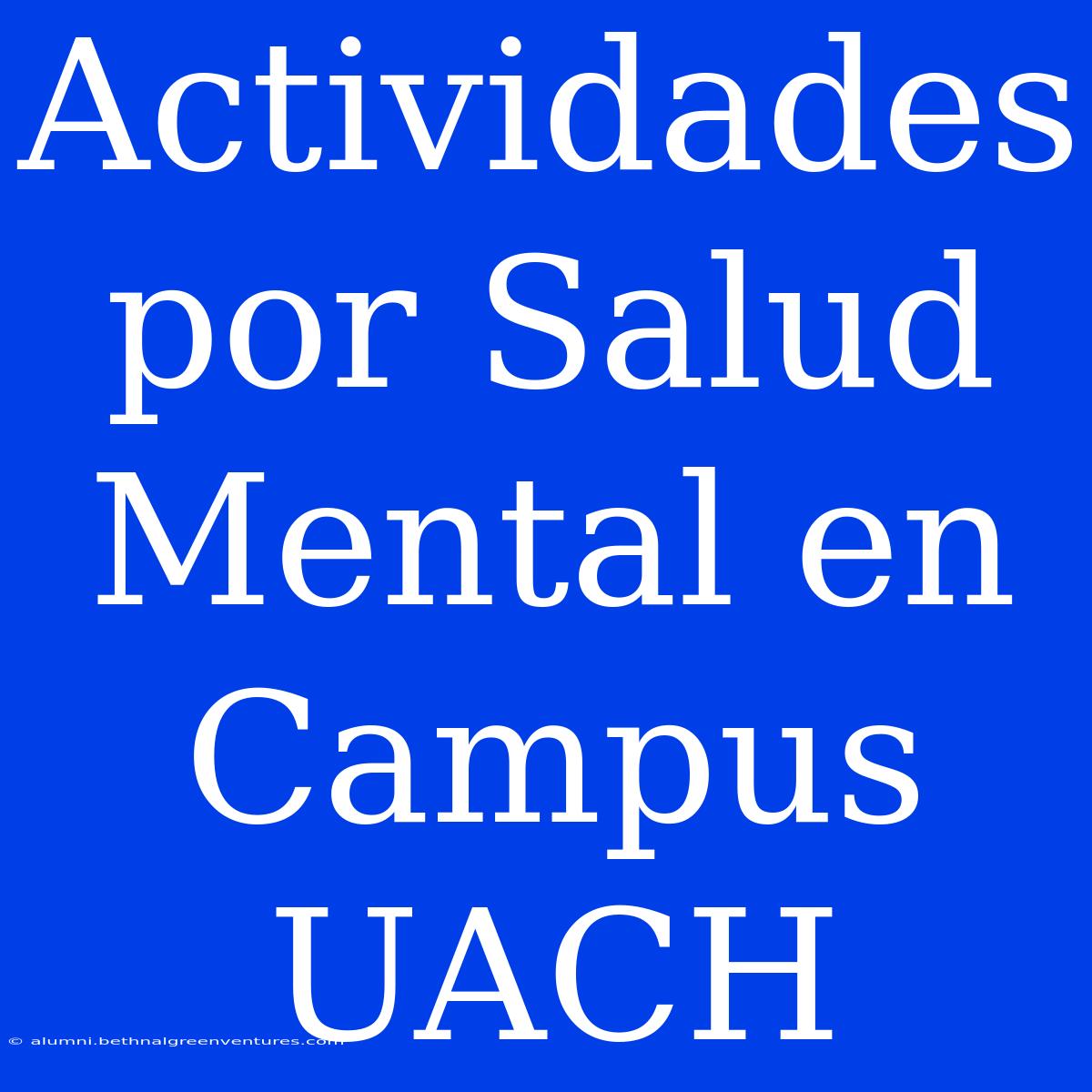 Actividades Por Salud Mental En Campus UACH