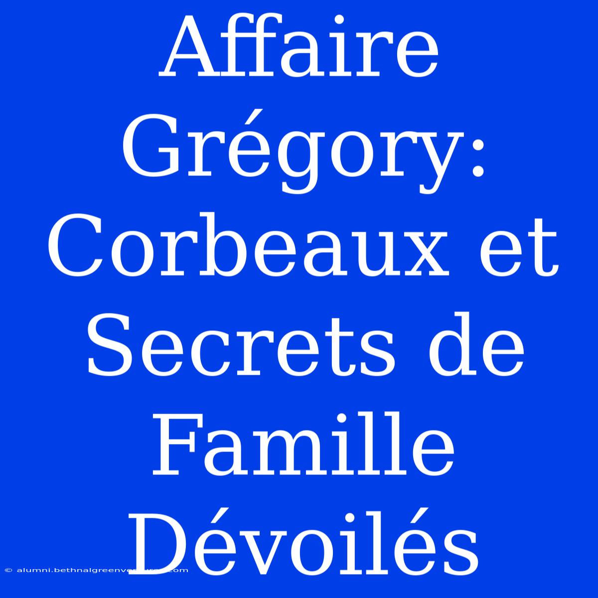 Affaire Grégory: Corbeaux Et Secrets De Famille Dévoilés