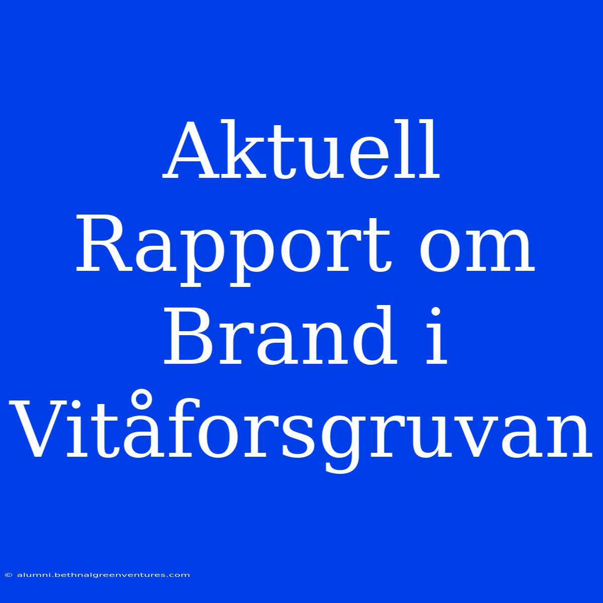 Aktuell Rapport Om Brand I Vitåforsgruvan