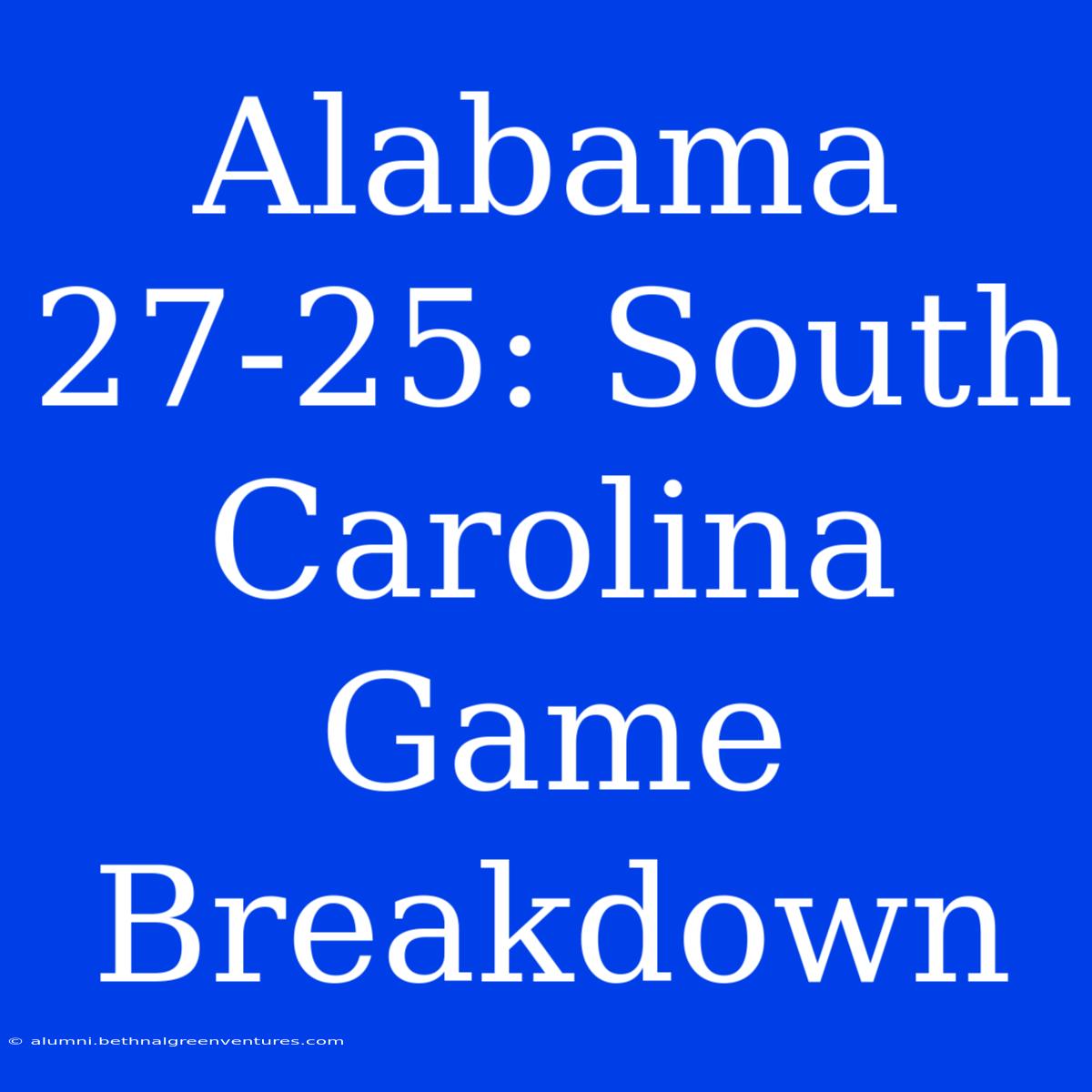 Alabama 27-25: South Carolina Game Breakdown