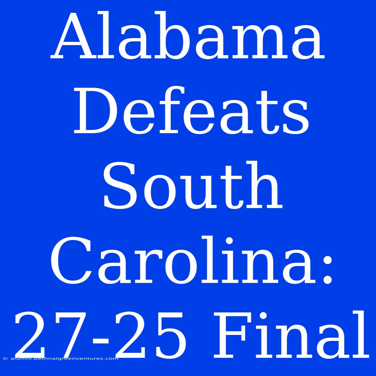 Alabama Defeats South Carolina: 27-25 Final