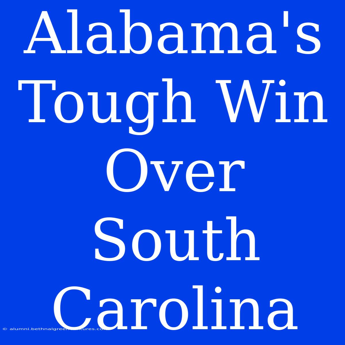 Alabama's Tough Win Over South Carolina 