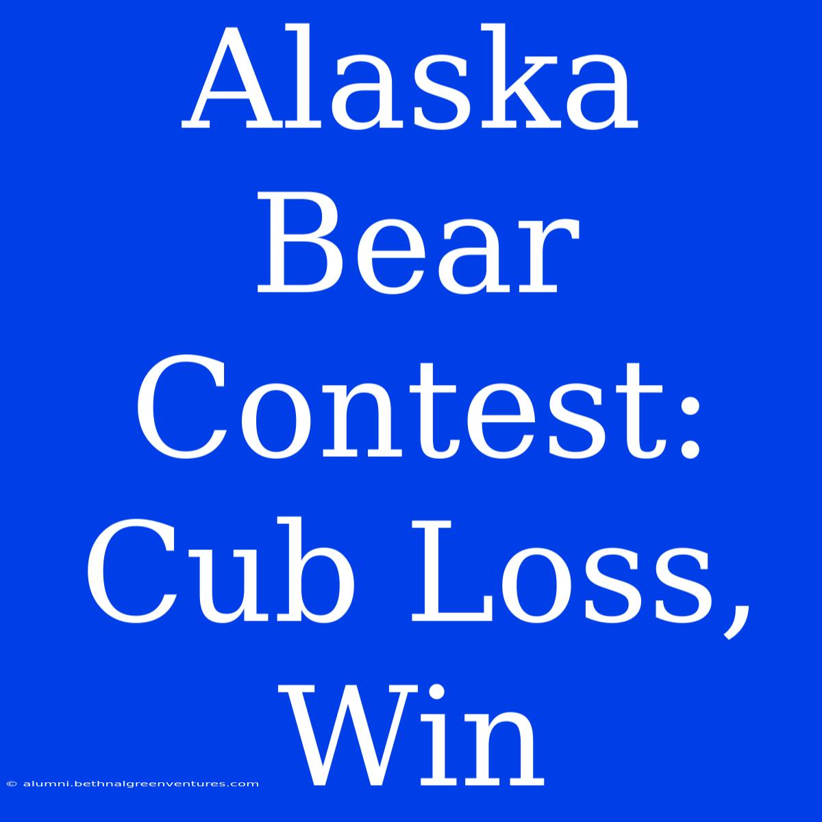 Alaska Bear Contest: Cub Loss, Win 