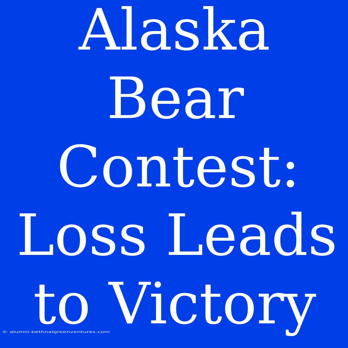 Alaska Bear Contest: Loss Leads To Victory