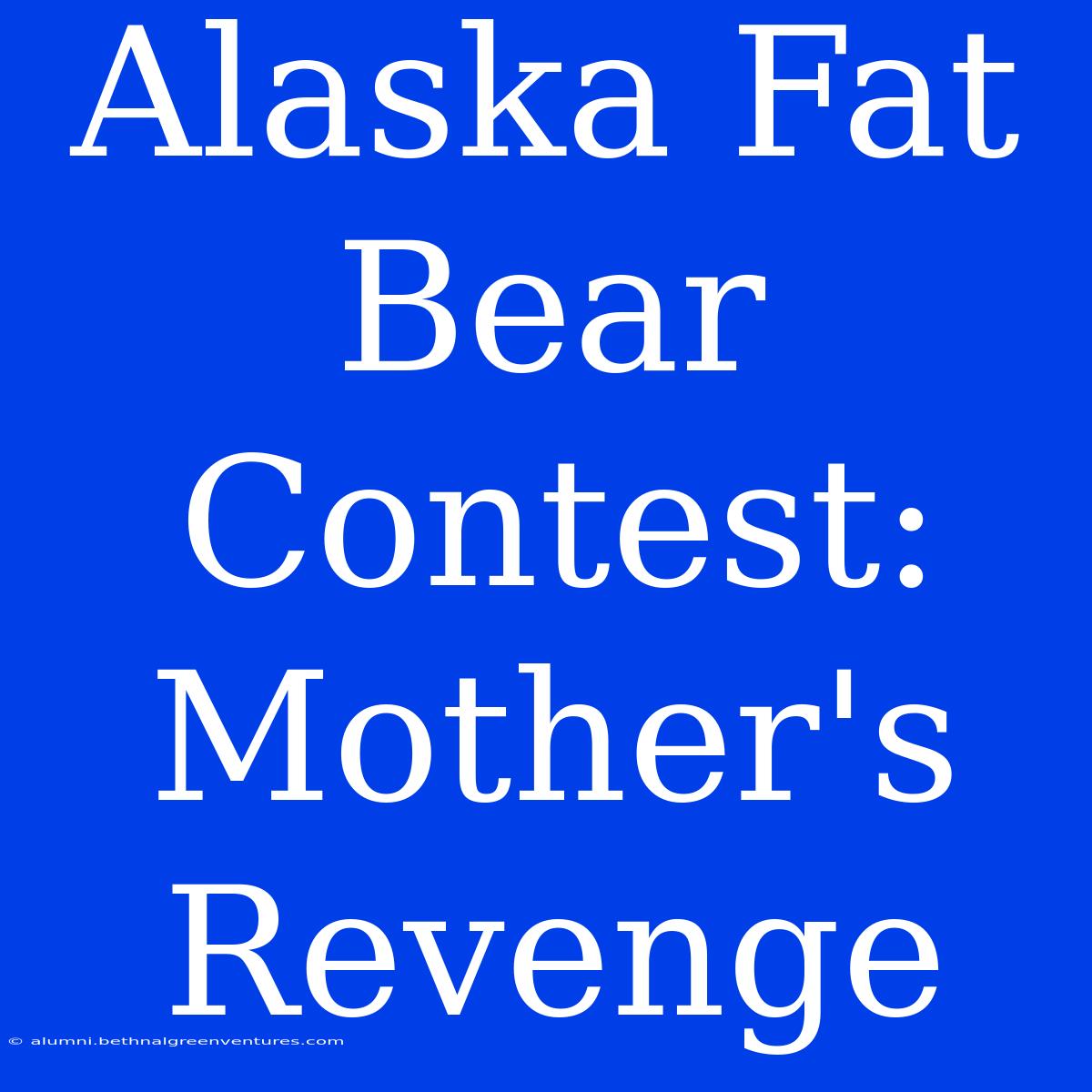 Alaska Fat Bear Contest: Mother's Revenge