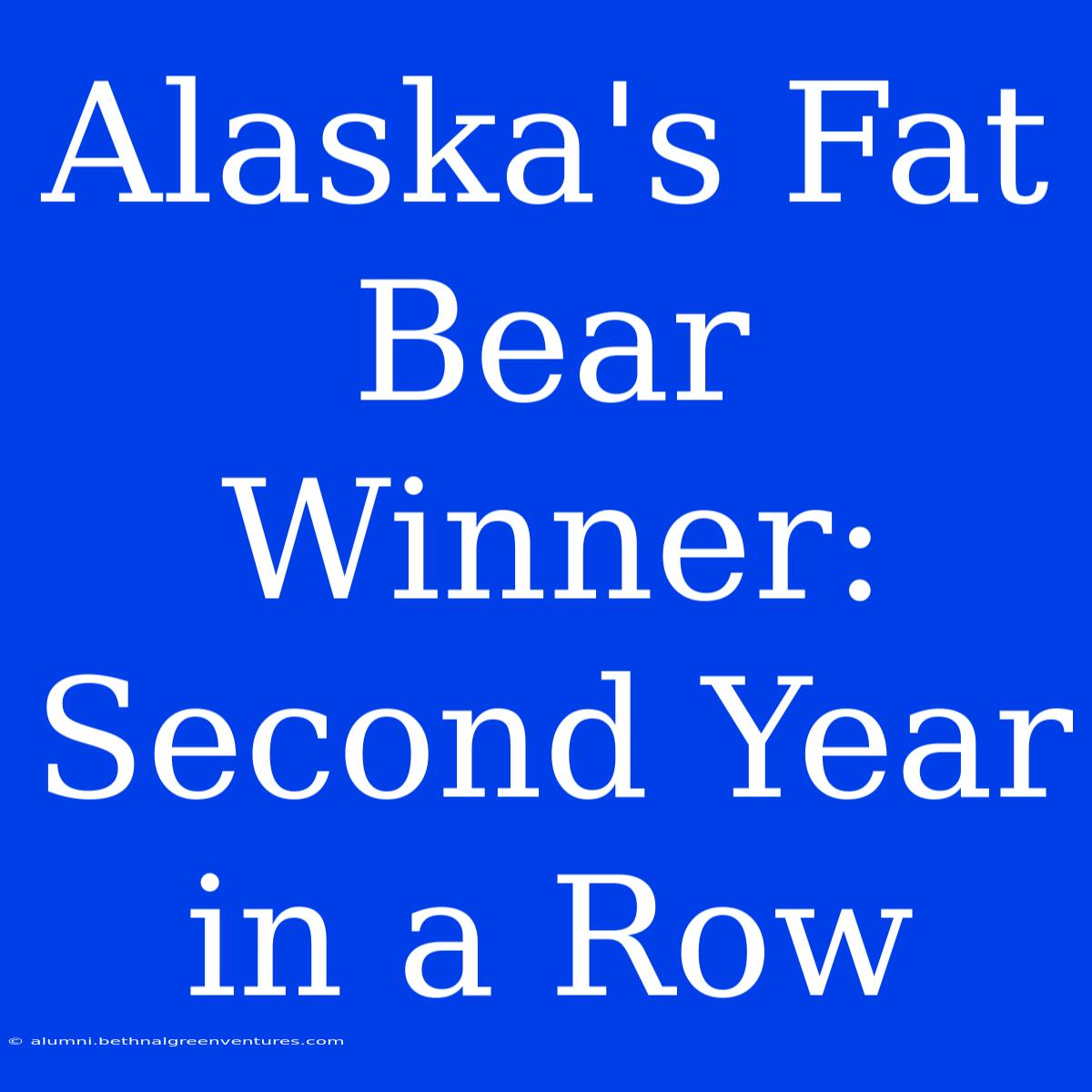 Alaska's Fat Bear Winner: Second Year In A Row