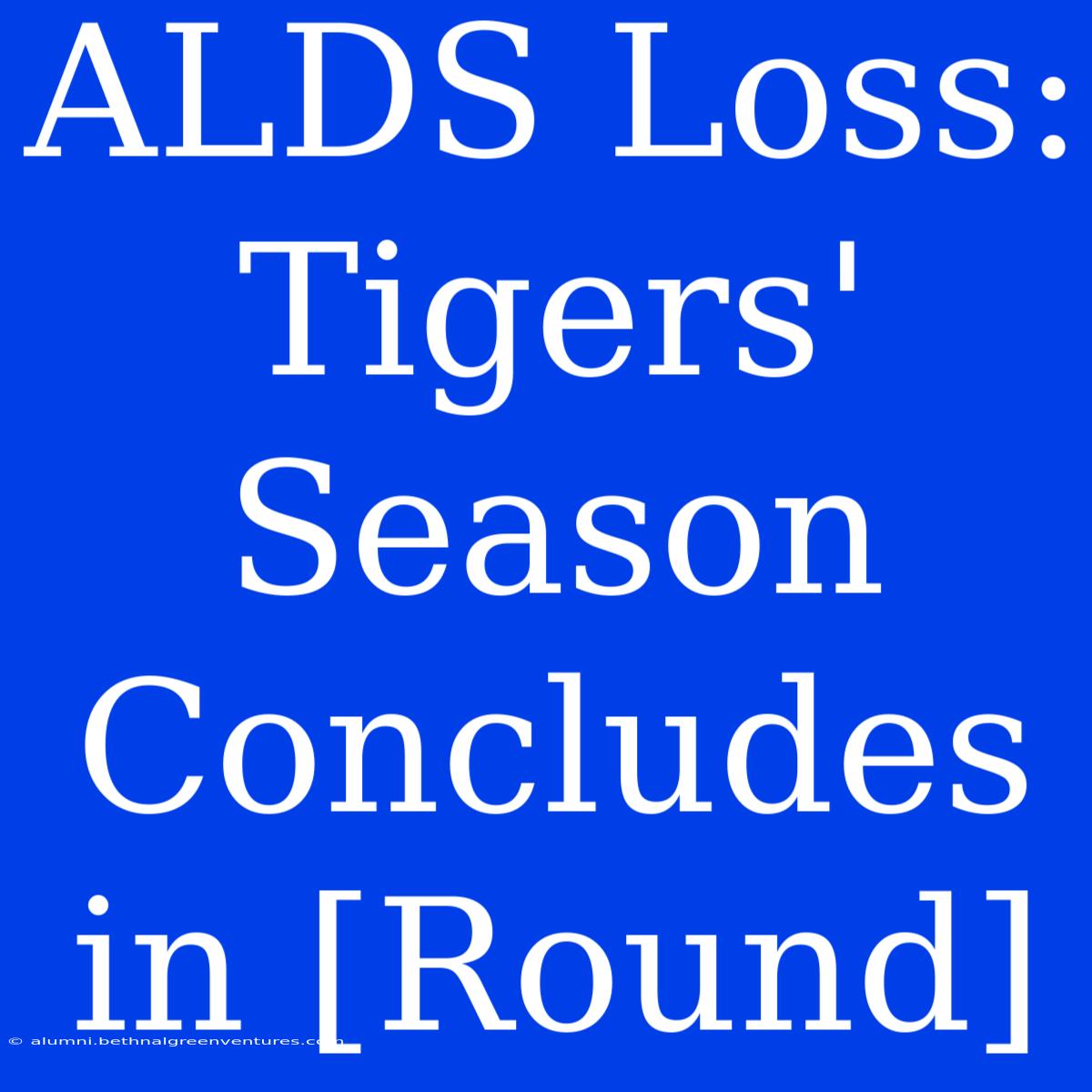 ALDS Loss: Tigers' Season Concludes In [Round]