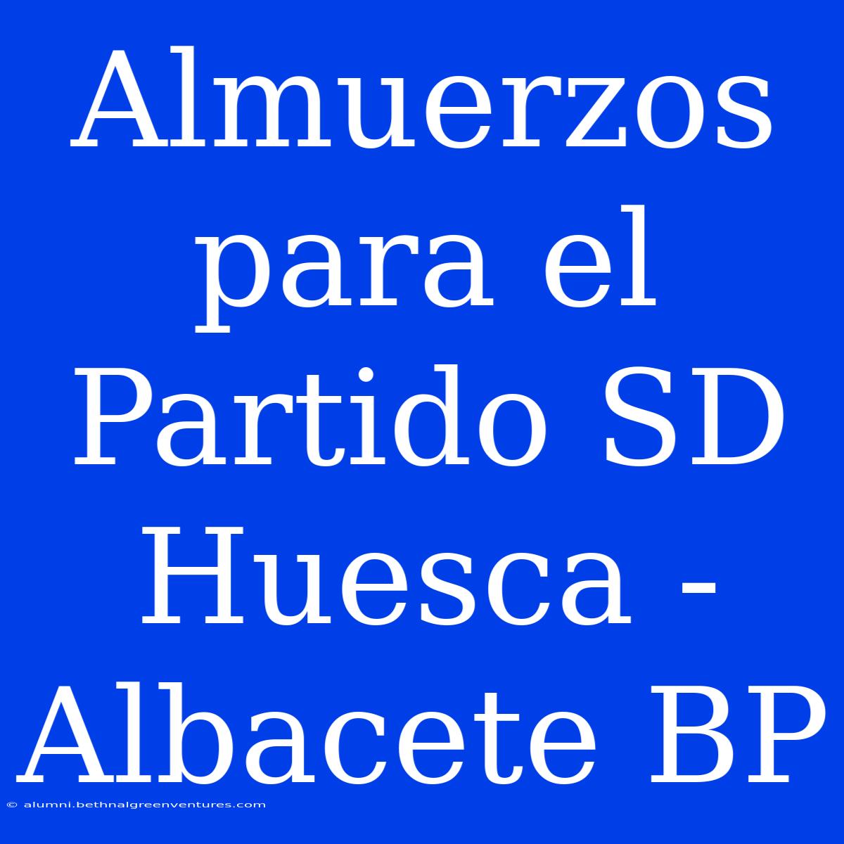 Almuerzos Para El Partido SD Huesca - Albacete BP