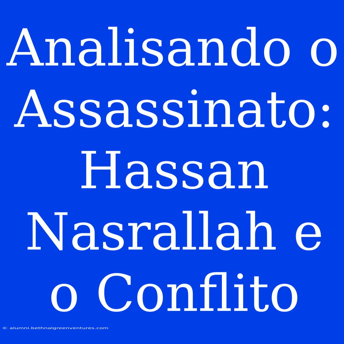 Analisando O Assassinato: Hassan Nasrallah E O Conflito