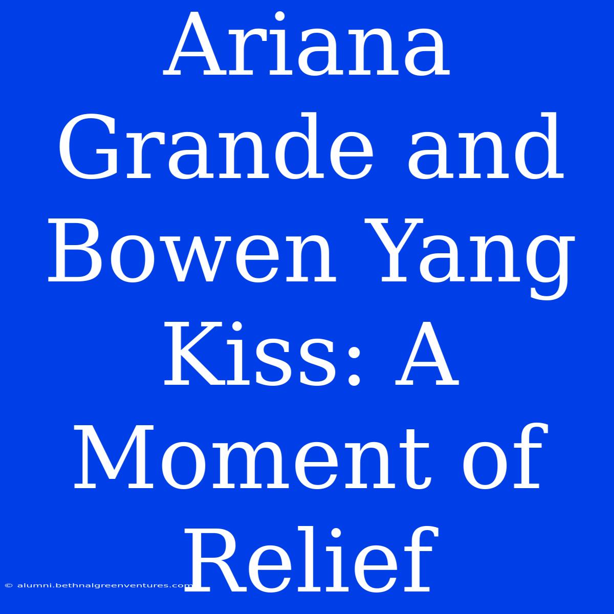 Ariana Grande And Bowen Yang Kiss: A Moment Of Relief 