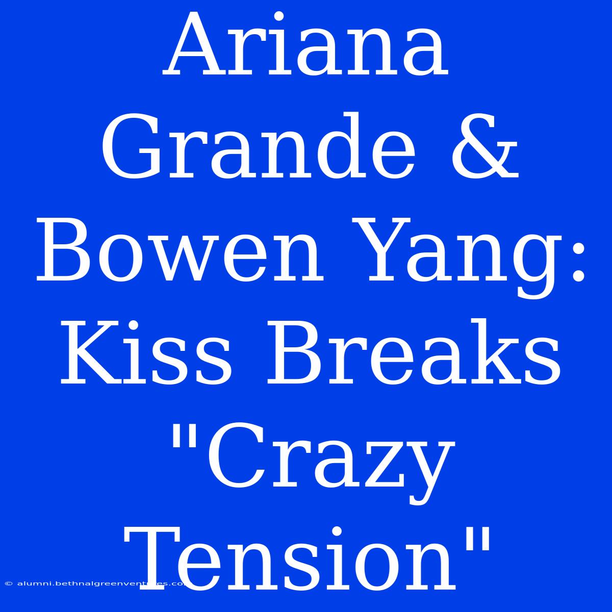 Ariana Grande & Bowen Yang: Kiss Breaks 