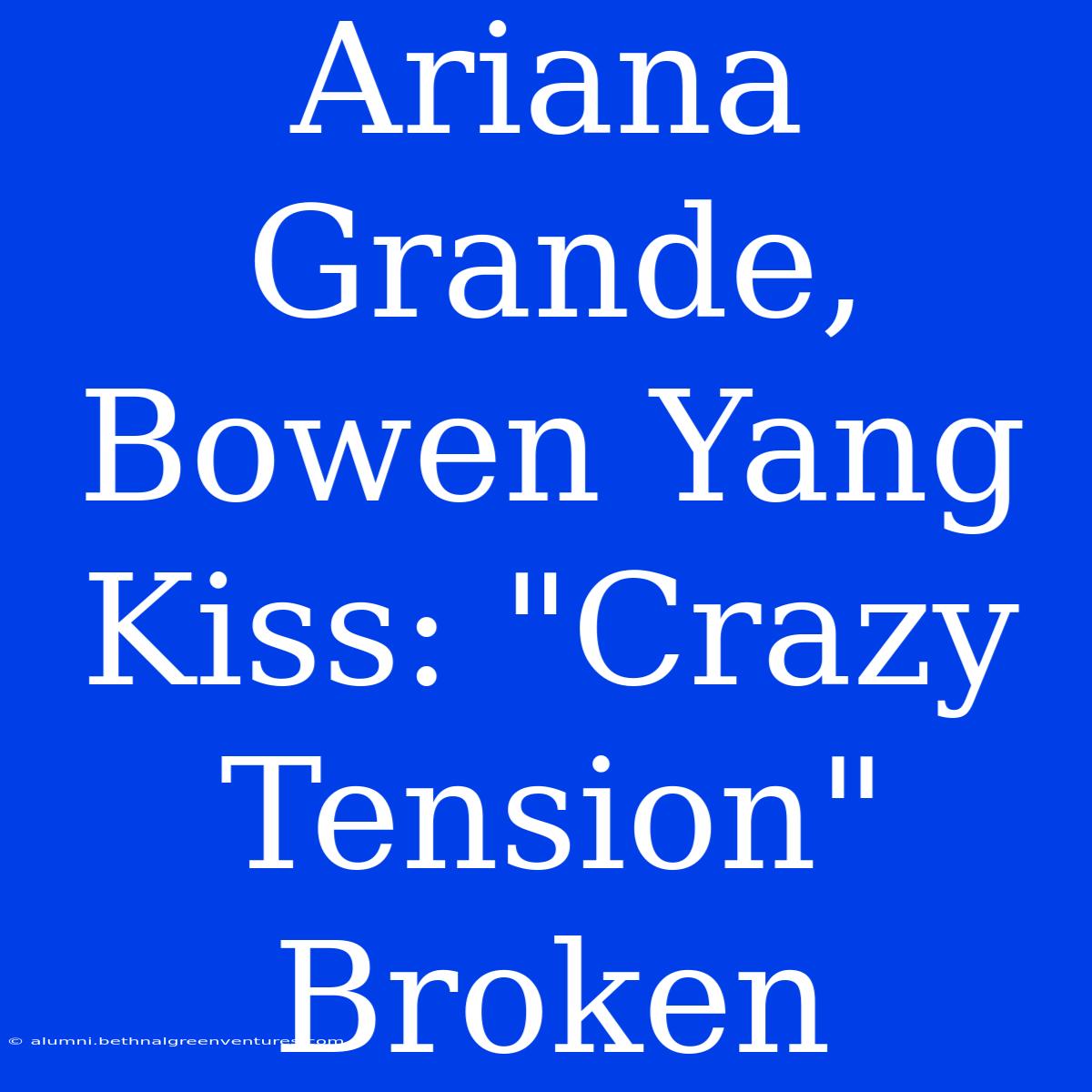 Ariana Grande, Bowen Yang Kiss: 