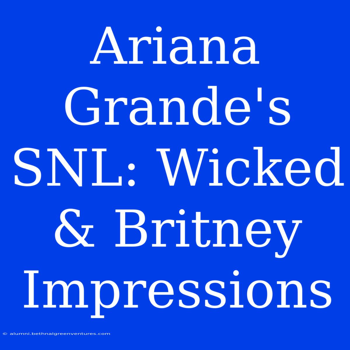 Ariana Grande's SNL: Wicked & Britney Impressions