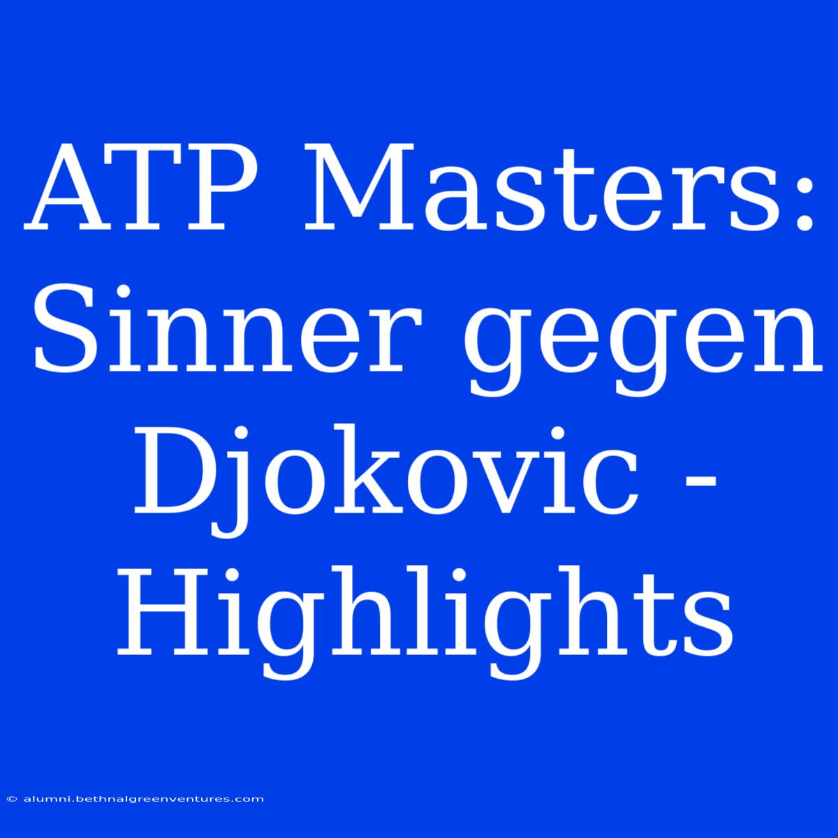 ATP Masters: Sinner Gegen Djokovic - Highlights