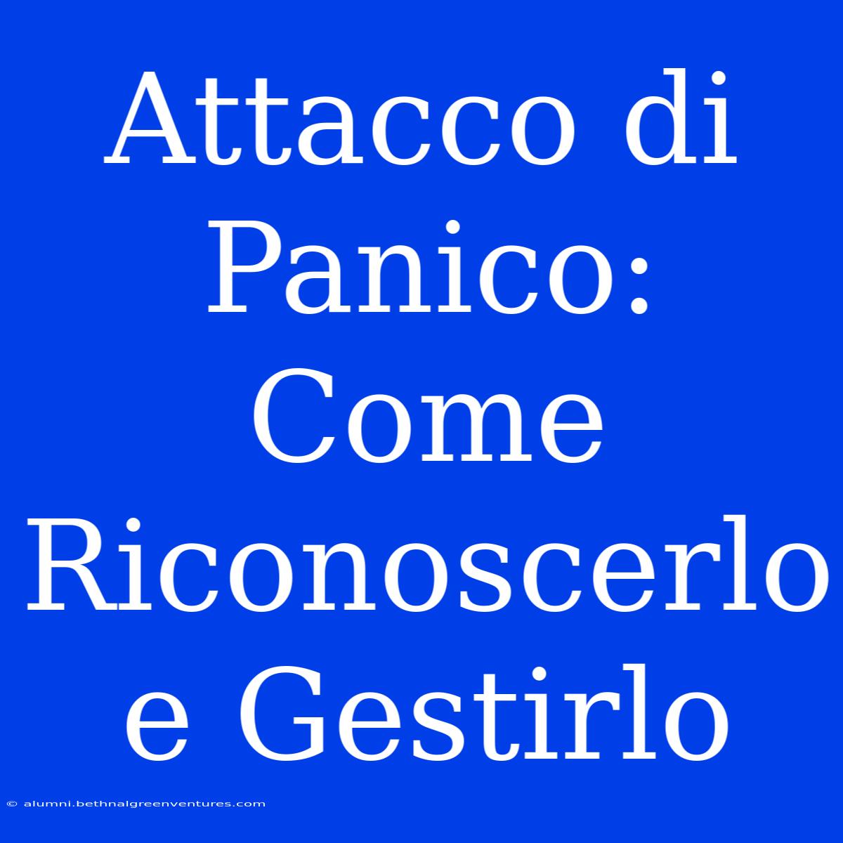 Attacco Di Panico: Come Riconoscerlo E Gestirlo