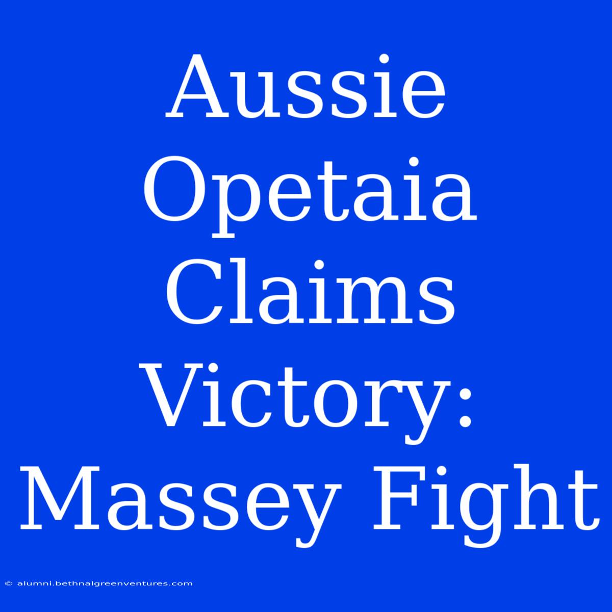 Aussie Opetaia Claims Victory: Massey Fight