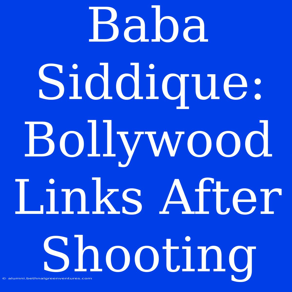 Baba Siddique: Bollywood Links After Shooting