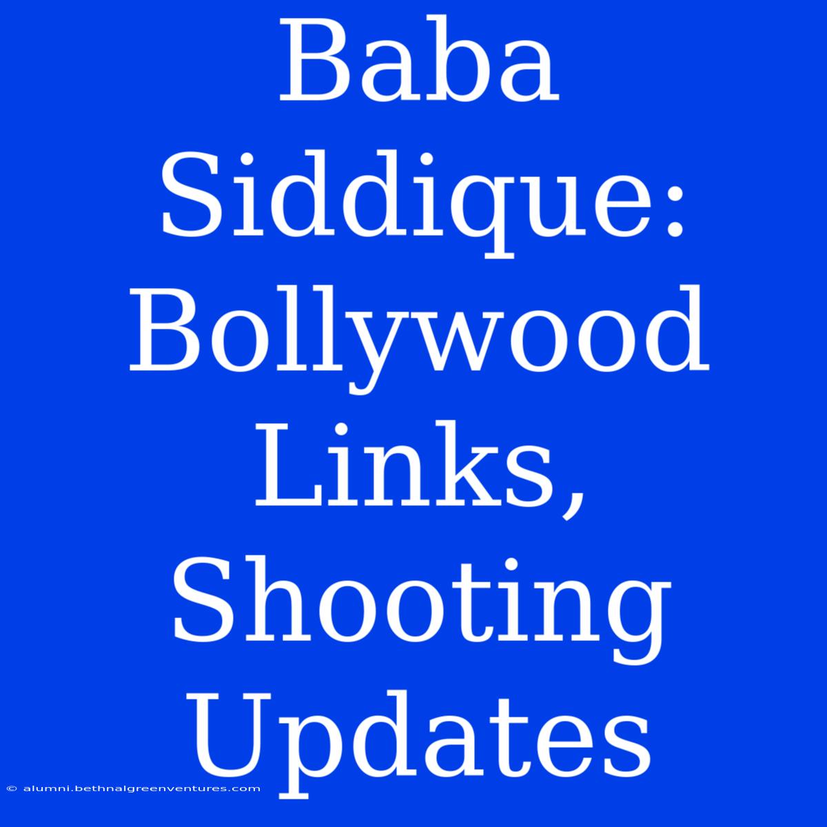 Baba Siddique: Bollywood Links, Shooting Updates