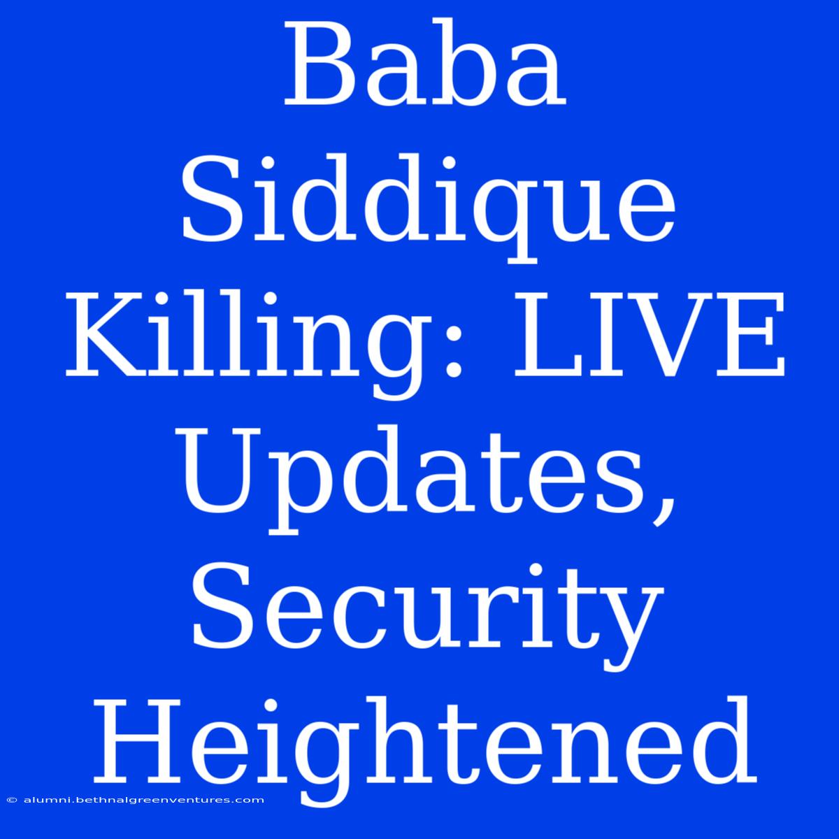 Baba Siddique Killing: LIVE Updates, Security Heightened