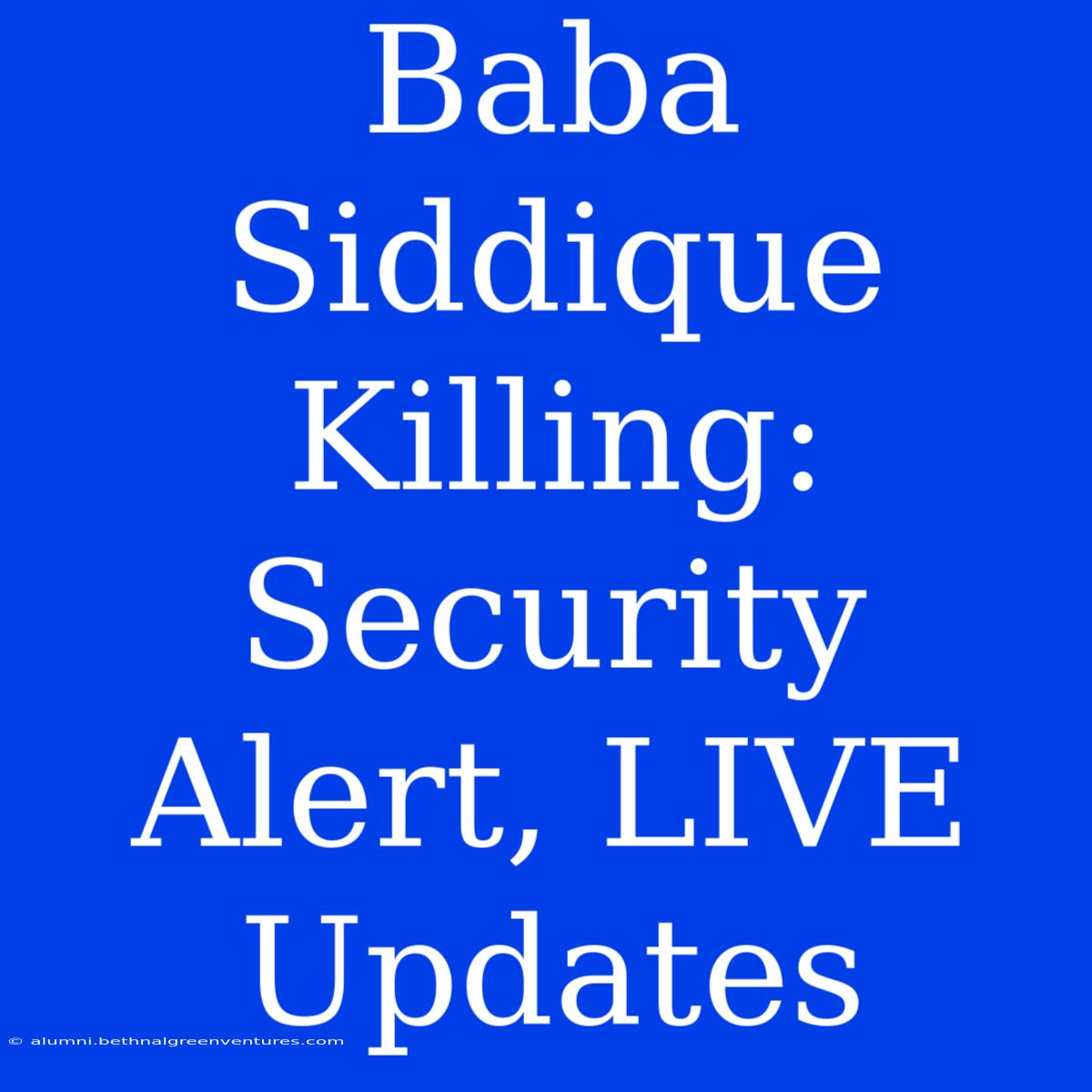 Baba Siddique Killing: Security Alert, LIVE Updates