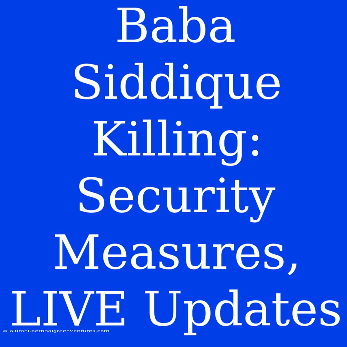 Baba Siddique Killing: Security Measures, LIVE Updates 