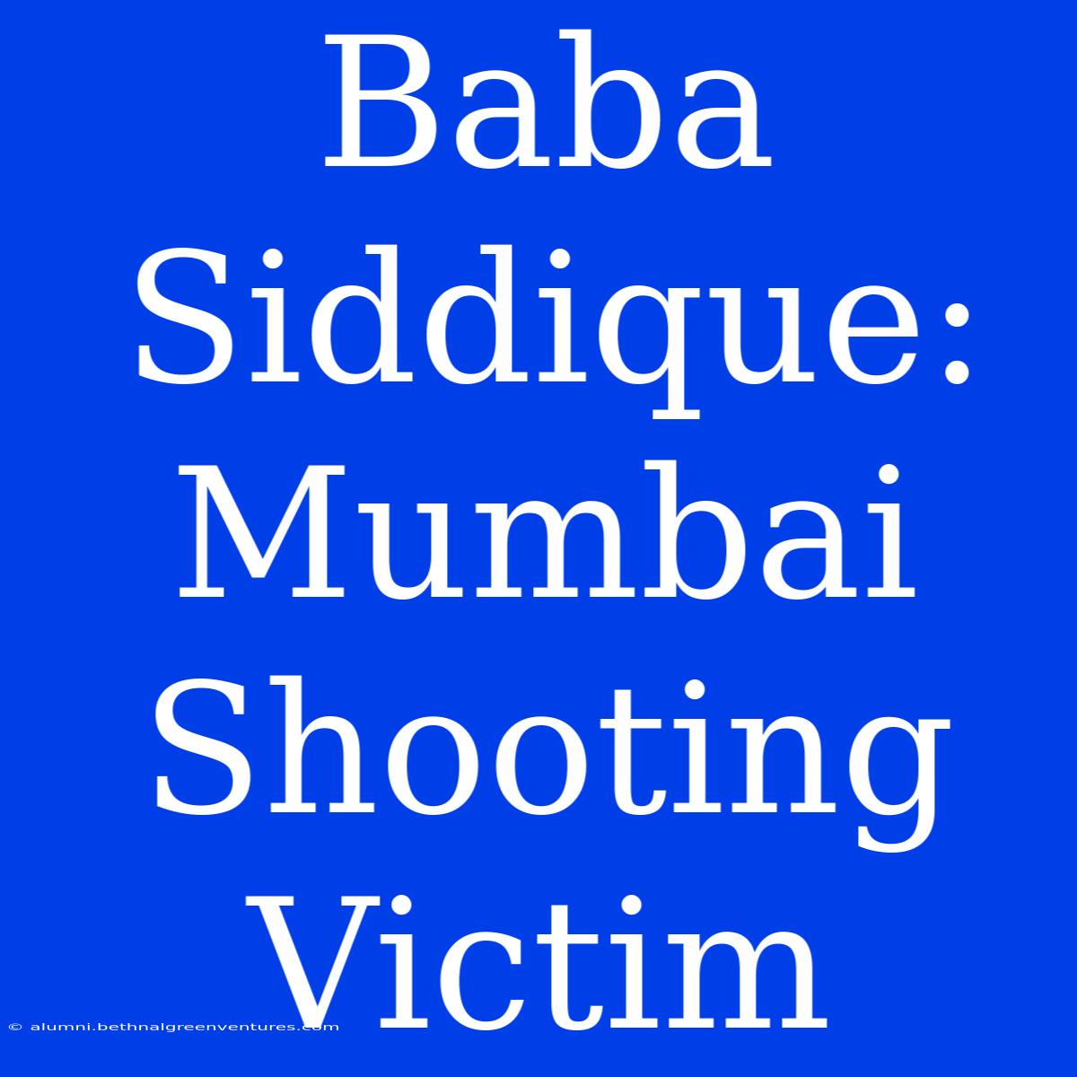 Baba Siddique: Mumbai Shooting Victim