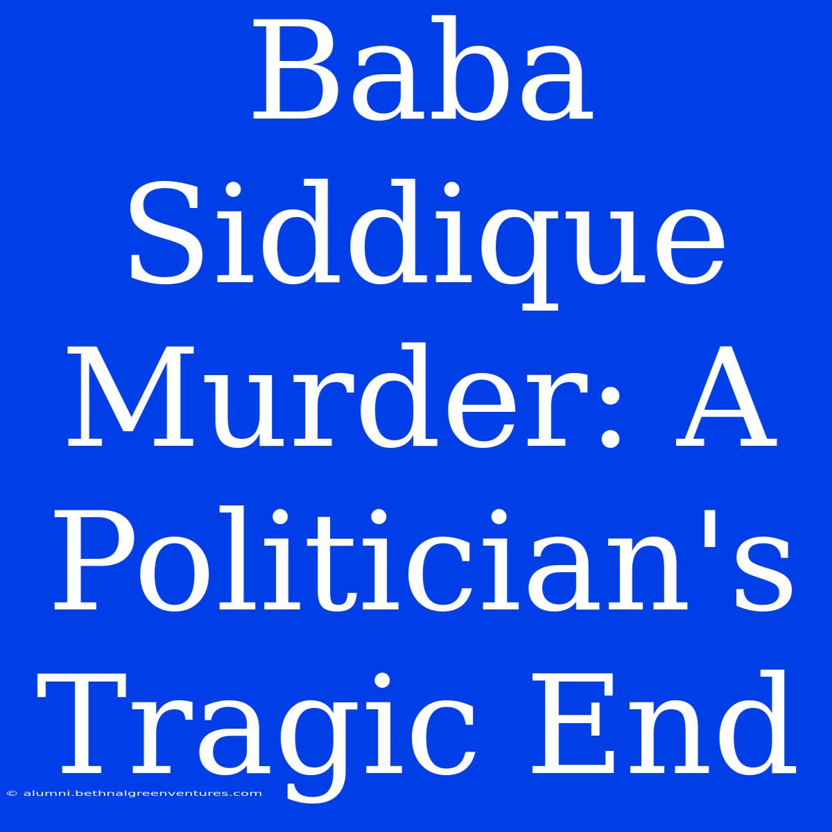 Baba Siddique Murder: A Politician's Tragic End