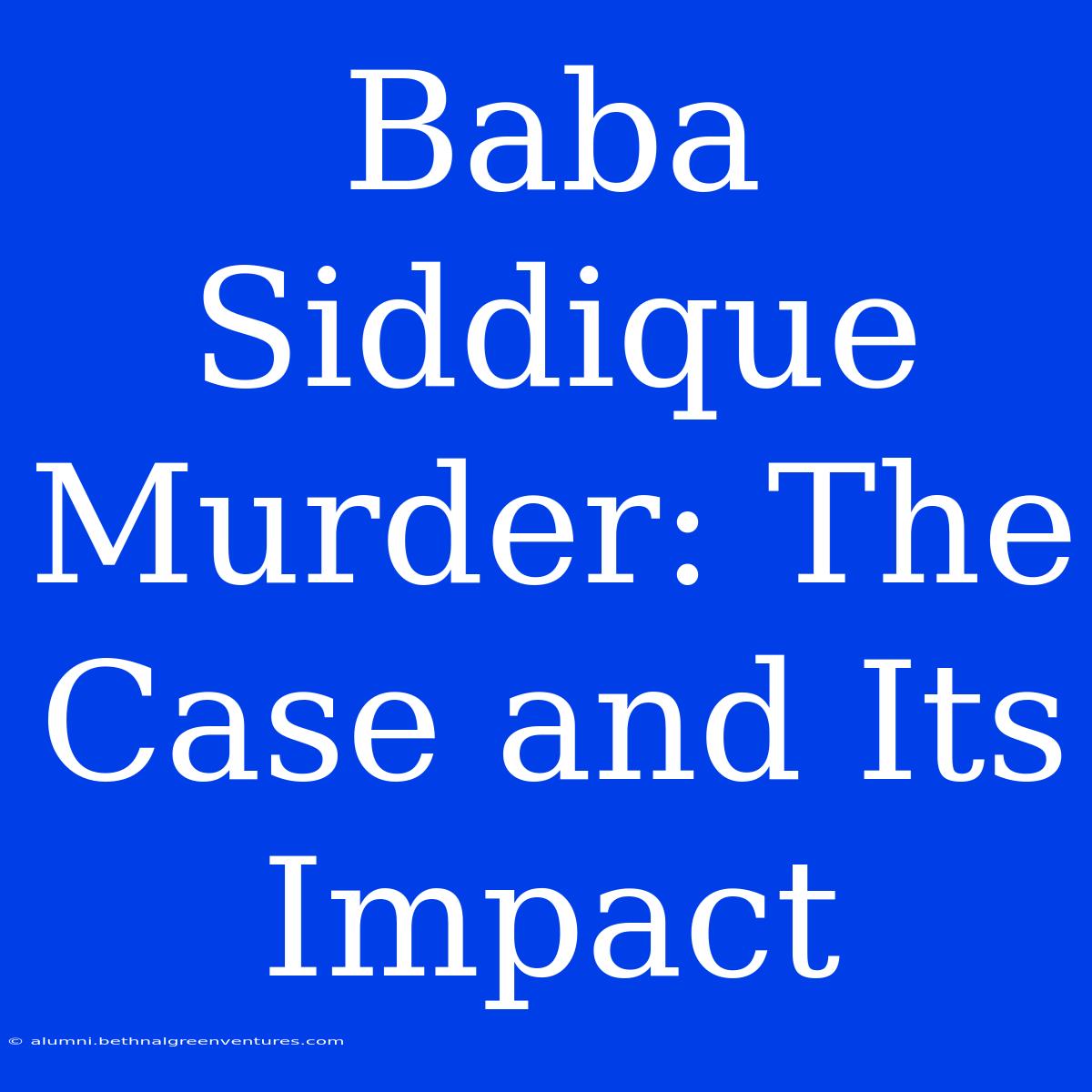 Baba Siddique Murder: The Case And Its Impact 