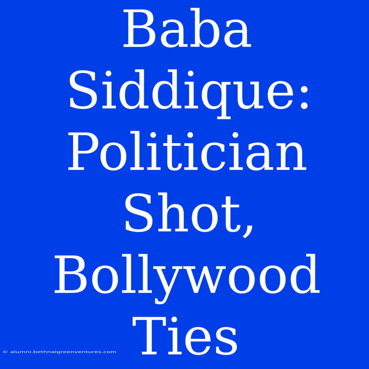 Baba Siddique: Politician Shot, Bollywood Ties