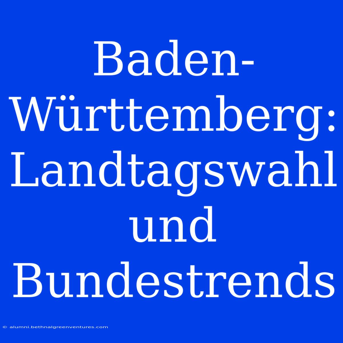 Baden-Württemberg: Landtagswahl Und Bundestrends