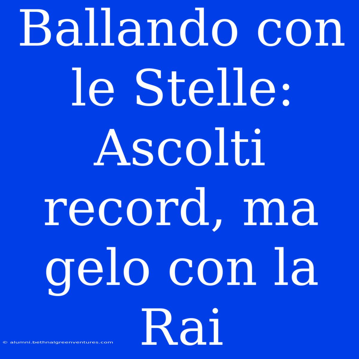 Ballando Con Le Stelle: Ascolti Record, Ma Gelo Con La Rai