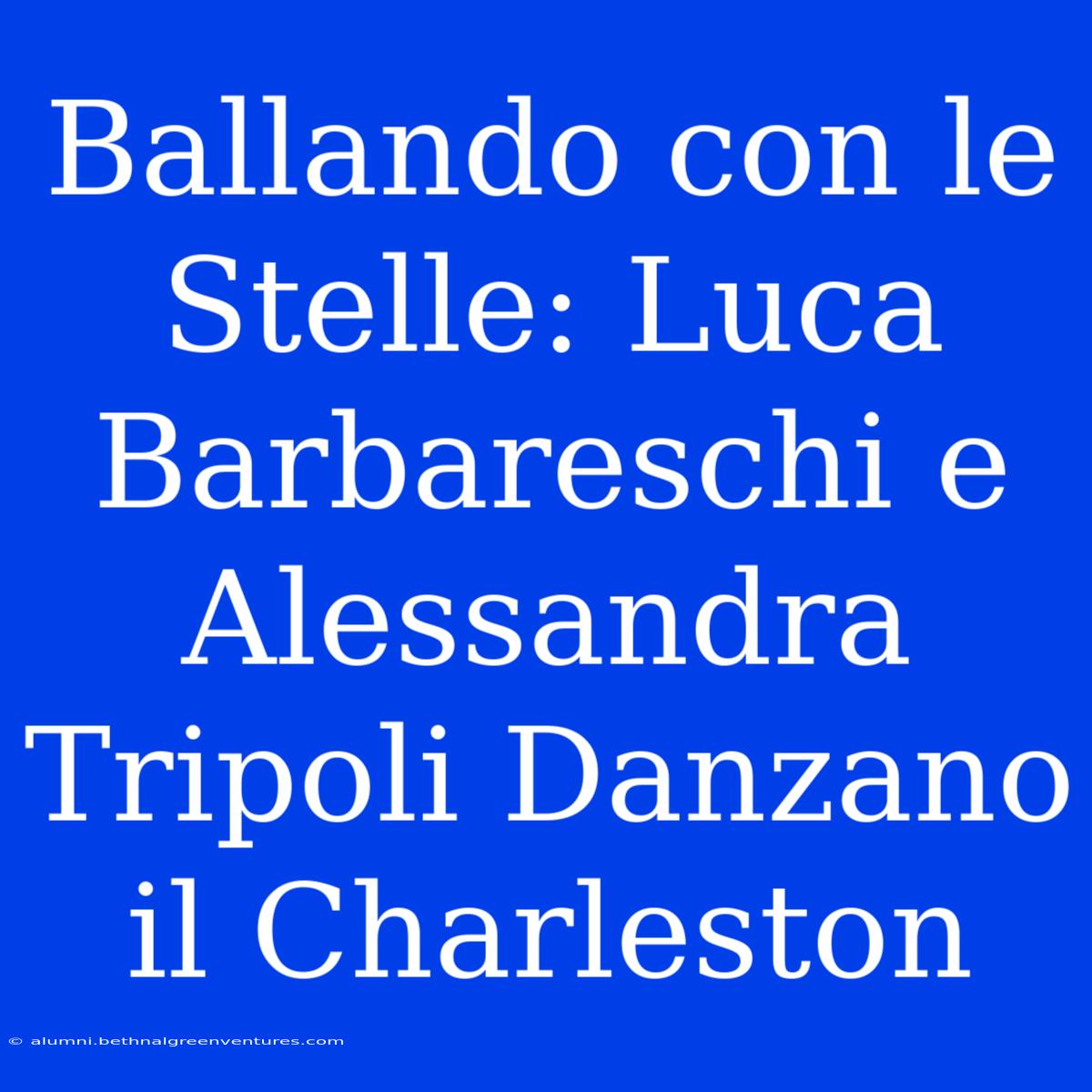 Ballando Con Le Stelle: Luca Barbareschi E Alessandra Tripoli Danzano Il Charleston