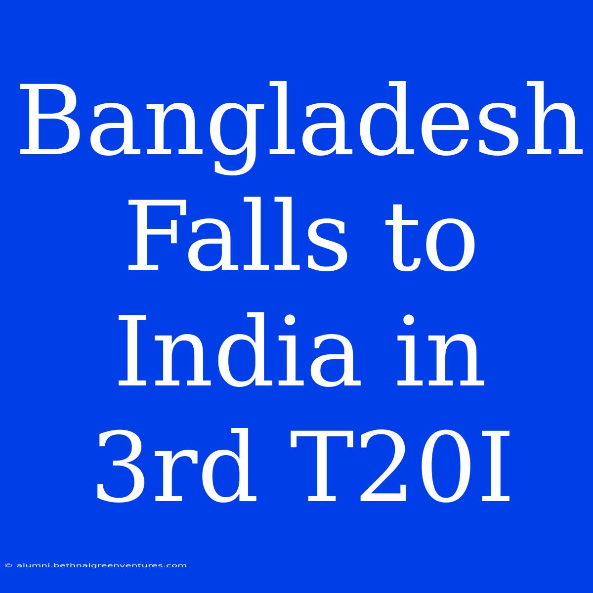 Bangladesh Falls To India In 3rd T20I