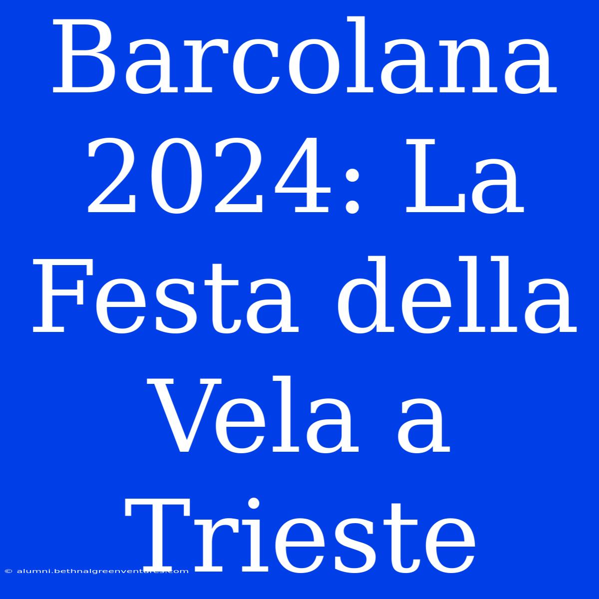 Barcolana 2024: La Festa Della Vela A Trieste