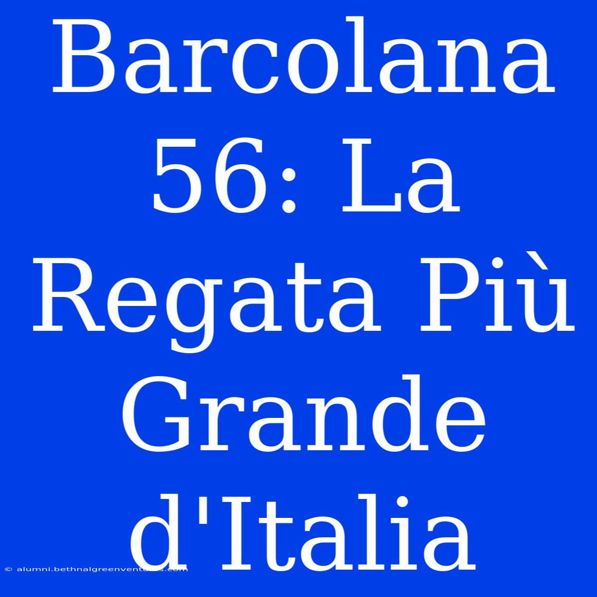 Barcolana 56: La Regata Più Grande D'Italia