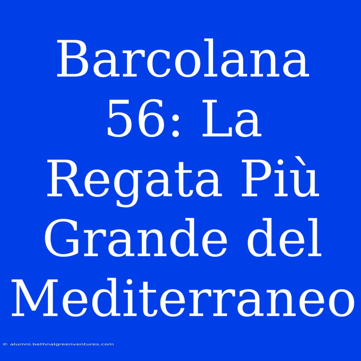 Barcolana 56: La Regata Più Grande Del Mediterraneo