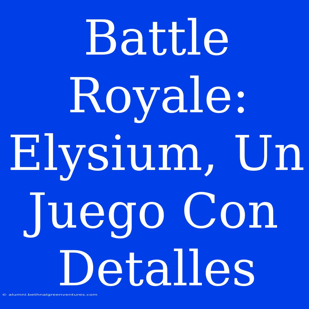 Battle Royale: Elysium, Un Juego Con Detalles