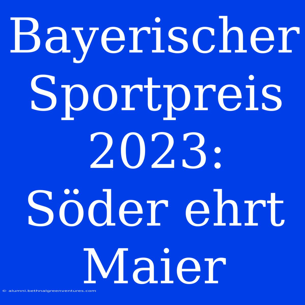 Bayerischer Sportpreis 2023: Söder Ehrt Maier